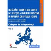 Hotarari recente ale Curtii de Justitie a Uniunii Europene in materia dreptului social. Culegere de jurisprudenta. Volumul 2 - Dragos Calin