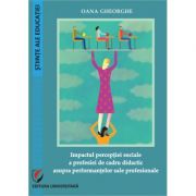 Impactul perceptiei sociale a profesiei de cadru didactic asupra performantelor sale profesionale - Gheorghe Oana