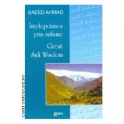 Intelepciunea prin sufisme. Great sufiwisdom - Saed Ahmed. Traducere de Alexandrina Maria Pauceanu