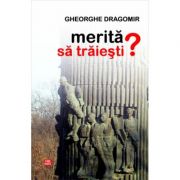 Merita sa traiesti? - Gheorghe Dragomir