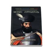 Mihai Viteazul. Colectia Centenarul Marii Uniri - Cristian Mosneanu