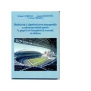 Modelarea si algoritmizarea manageriala a antrenamentului sportiv la grupele de incepatori si avansati in atletism