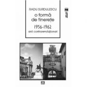 O forma de tinerete. 1956-⁠1962. Anii contrarevolutionari - Radu Surdulescu
