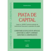 Piata de capital. Legea nr. 24/2017 privind emitentii de instrumente financiare si operatiuni de piata - Editia 2018 - Sebastian Bodu