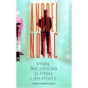 Prin inchisori si prin libertate - Andrei Novac