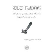 Reflexe francofone. Receptarea operei lui Horia Badescu in spatiul cultural francofon - Ilie Rad