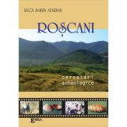 Roscani, cercetari arheologice - Sabin Luca
