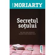 Secretul sotului - Liane Moriarty. New York Times bestseller