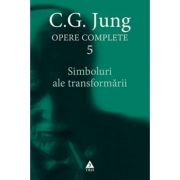 Simboluri ale transformarii. Analiza preludiului unei schizofrenii. Opere Complete, volumul 5 - C. G. Jung