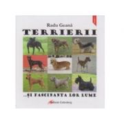 Terrierii... si fascinanta lor lume - Radu Geana