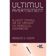 Ultimul avertisment - Rebecca D. Costa. Traducere de Iustina Cojocaru