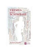 Vremea pentru schimbare - Richard Bandler