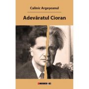 Adevaratul Cioran - Calinic Argeseanul