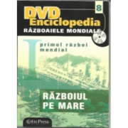 DVD Enciclopedia Razboaiele Mondiale, numarul 8. Primul razboi mondial. Razboiul pe mare