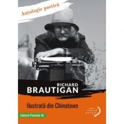 Ilustrata din Chinatown. Antologie poetica - Richard Brautigan