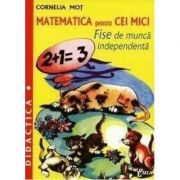 Matematica pentru cei mici - Cornelia Mot