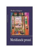 Meridianele prozei - Rodica Grigore