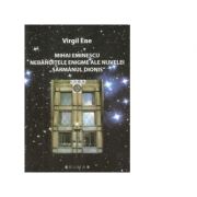 Mihai Eminescu. Nebanuitele enigme ale nuvelei Sarmanul Dionis - Virgil Ene