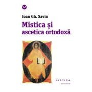 Mistica si ascetica ortodoxa - Ioan Gh. Savin
