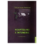 Noaptea nu e intuneric - Catalin-Iulian Andrioaie