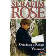 Ortodoxia si Religia Viitorului - ierom. Serafim Rose