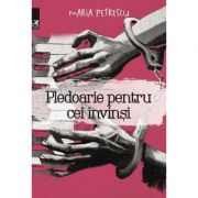 Pledoarie pentru cei invinsi - Maria Petrescu