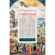 Stapanii Lumii. O istorie a conspiratiilor - Juan Carlos Castillon