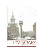 Timisoara. Orasul libertatii romanesti