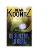 Cu sufletul la gura - Dean Koontz