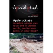 Apele ucigase – dezastrele naturale care ne-au lovit in ultimele secole, avertismente pentru un viitor tragic - Dan-Silviu Boerescu