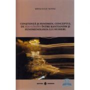 Constiinta Si Fenomen. Conceptul De Ego Cogito Intre Kantianism Si Fenomenologia Lui Husserl