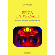 EPICA UNIVERSALIS. Filoane narative intramilenare - Geo Vasile