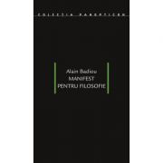 Manifest pentru filosofie - Alain Badiou