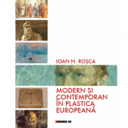 Modern si contemporan in plastica europeana - Ioan N. Rosca