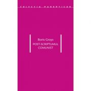 Post-scriptumul comunist - Boris Groys