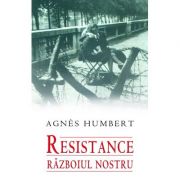 Resistance. Razboiul nostru - Agnes Humbert