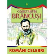 Romani celebri - Constantin Brancusi