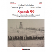 SPASSK 99 - O istorie a prizonierilor de razboi romani din Kazahstan in documente