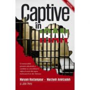 Captive in Iran - Maryam Rostampour, Marziyeh Amirizadeh, John Perry