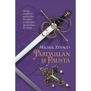 Cavalerii Pardaillan. Pardaillan si Fausta (vol. 6) - Michel Zevaco