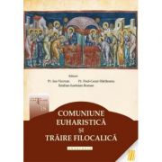 Comuniune euharistica si traire filocalica - Pr. Ion Vicovan, Pr. Paul-Cezar Harlaoanu, Emilian-Iustinian Roman