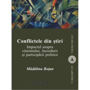 Conflictele din stiri. Impactul asupra cinismului, increderii si participarii politice - Madalina Botan