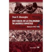 Din cercul de la Stalingrad in lagarele sovietice - Stan V. Gheorghe