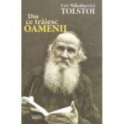 Din ce traiesc oamenii - Lev Nikolaevici Tolstoi