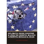 Diplomatia Uniunii Europene si criza din Orientul Mijlociu la inceputul secolului al XXI-lea - Ana-Maria Bolborici