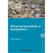 Discursul jurnalistic si manipularea - Alina Caprioara