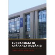 Euroarmata si apararea Romaniei - Constantin Manolache