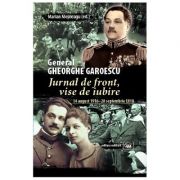 Jurnal de front, vise de iubire (14 august 1916–28 septembrie 1918) - General Gheorghe Garoescu