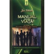 Manual pentru viata Un ghid pe care trebuia sa-l primiti la nastere - Joe Vitale