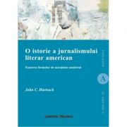 O istorie a jurnalismului. Nasterea formelor de naratiune moderna - John C. Hartsock